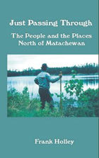 Just Passing Through The People and Places North of Matachewan